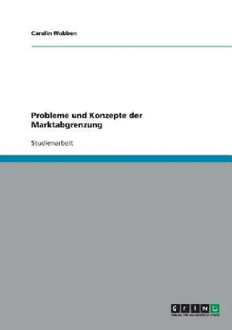 Probleme und Konzepte der Marktabgrenzung by Wobben, Carolin