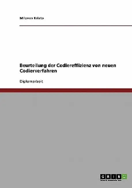 Beurteilung der Codiereffizienz von neuen Codierverfahren by Kristo, Milovan