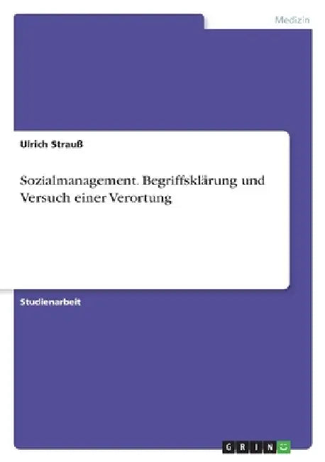 Sozialmanagement. Begriffsklärung und Versuch einer Verortung by Strauß, Ulrich