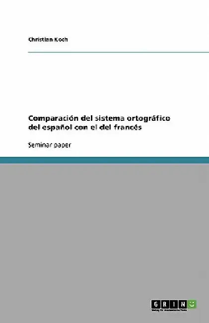 Comparación del sistema ortográfico del español con el del francés by Koch, Christian