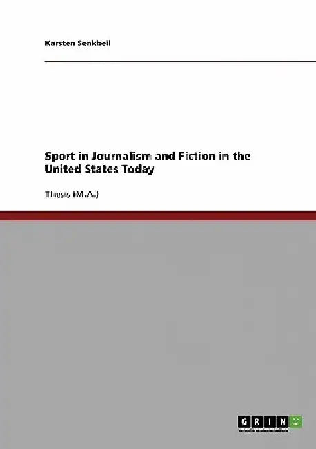 Sport in Journalism and Fiction in the United States Today by Karsten Senkbeil