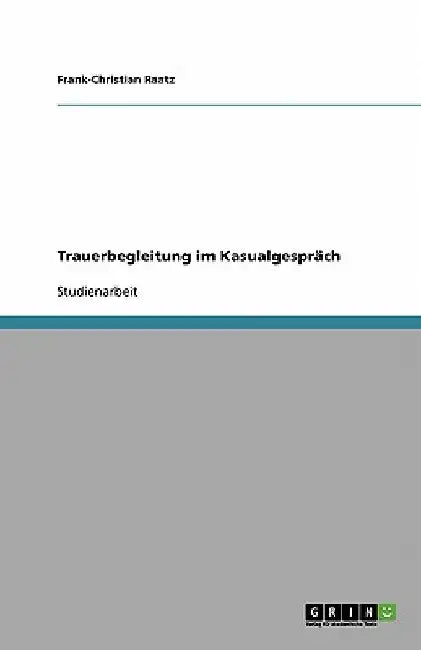 Trauerbegleitung im Kasualgespräch by Raatz, Frank-Christian