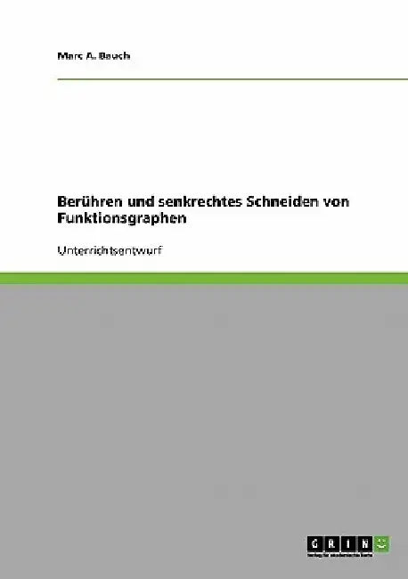 Berühren und senkrechtes Schneiden von Funktionsgraphen by Bauch, Marc A.