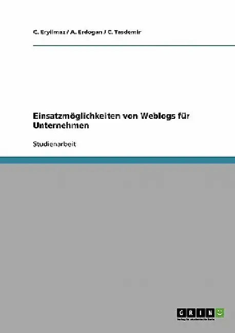 Einsatzmöglichkeiten von Weblogs für Unternehmen by Eryilmaz, C.