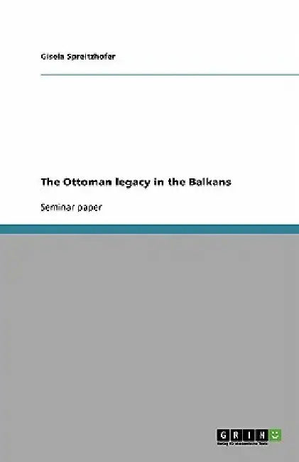 The Ottoman legacy in the Balkans by Gisela Spreitzhofer