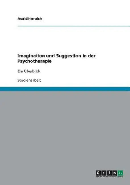 Imagination und Suggestion in der Psychotherapie: Ein Überblick by Hentrich, Astrid