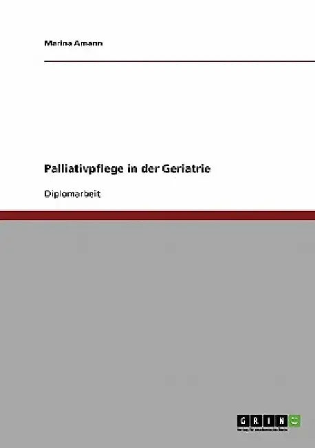 Palliativpflege in der Geriatrie by Amann, Marina
