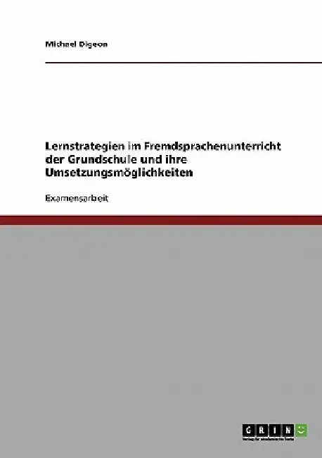 Lernstrategien im Fremdsprachenunterricht der Grundschule und ihre Umsetzungsmöglichkeiten by Digeon, Michael