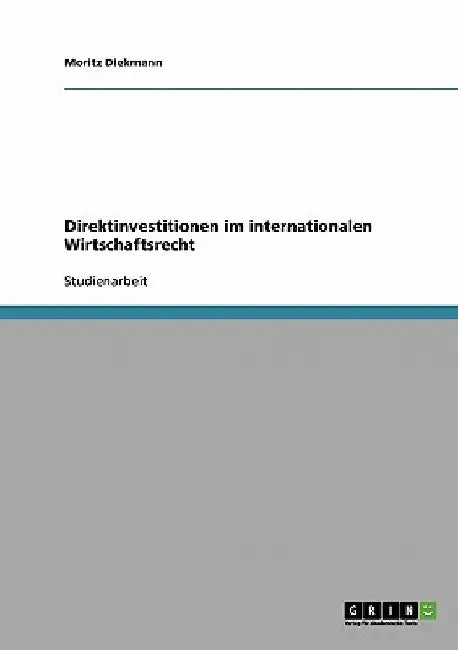 Direktinvestitionen im internationalen Wirtschaftsrecht by Diekmann, Moritz