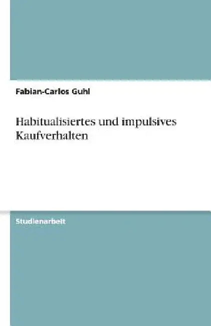 Habitualisiertes und impulsives Kaufverhalten by Guhl, Fabian-Carlos