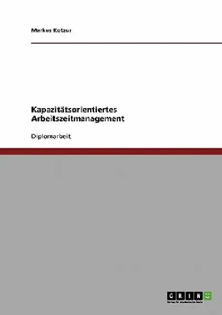Kapazitätsorientiertes Arbeitszeitmanagement by Kotzur, Markus