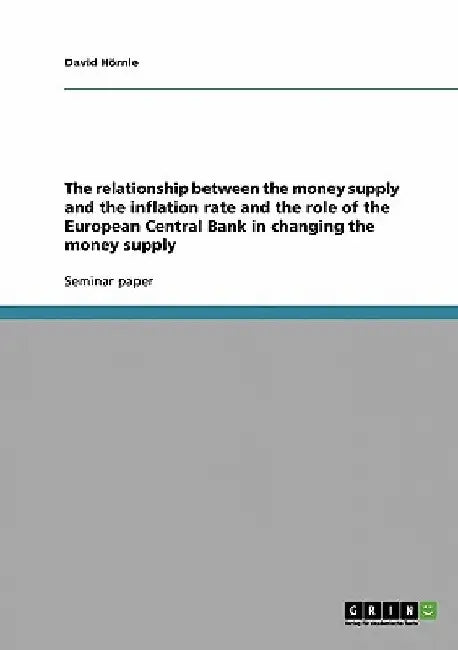 The relationship between the money supply and the inflation rate and the role of the European Central Bank in changing the money supply by David Hörnle