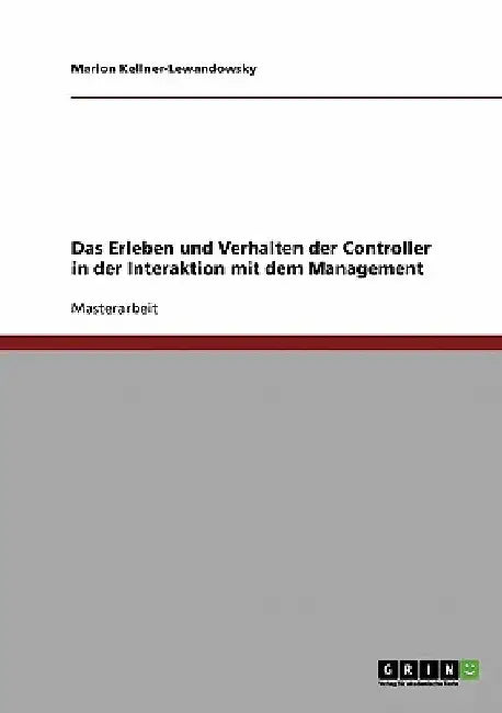 Das Erleben und Verhalten der Controller in der Interaktion mit dem Management by Kellner-Lewandowsky, Marion