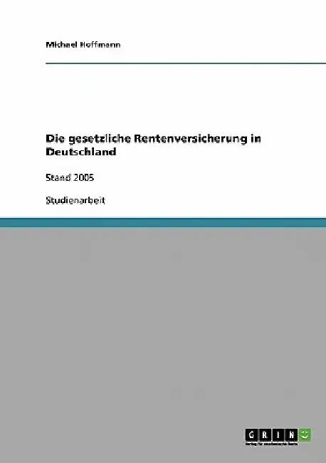 Die gesetzliche Rentenversicherung in Deutschland: Stand 2005 by Hoffmann, Michael