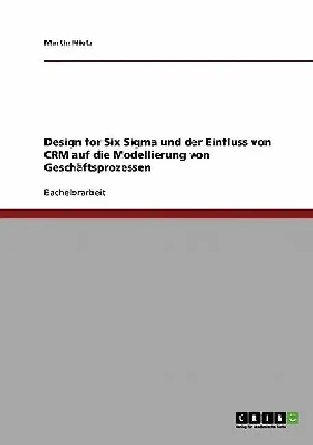 Design for Six Sigma und der Einfluss von CRM auf die Modellierung von Geschäftsprozessen by Nietz, Martin