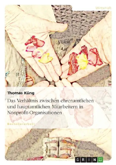 Das Verhältnis zwischen ehrenamtlichen und hauptamtlichen Mitarbeitern in Nonprofit-Organisationen by Küng, Thomas