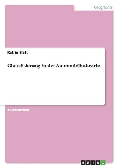Globalisierung in der Automobilindustrie by Blatt, Katrin