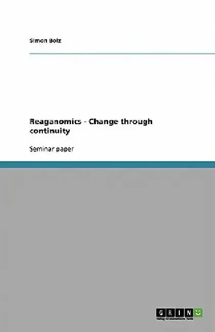 Reaganomics - Change through continuity by Simon Bolz