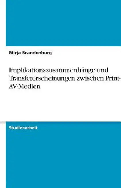 Implikationszusammenhänge und Transfererscheinungen zwischen Print- und AV-Medien by Brandenburg, Mirja