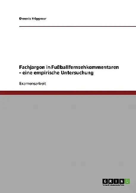 Fachjargon in Fußballfernsehkommentaren - eine empirische Untersuchung by Höppner, Dennis