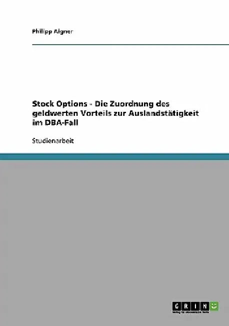 Stock Options - Die Zuordnung des geldwerten Vorteils zur Auslandstätigkeit im DBA-Fall by Philipp Aigner