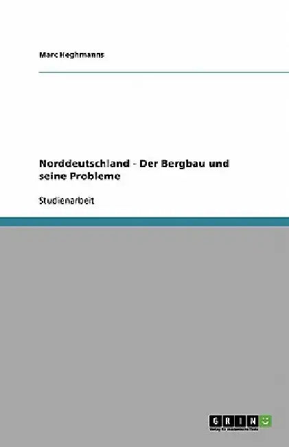 Norddeutschland - Der Bergbau und seine Probleme by Heghmanns, Marc
