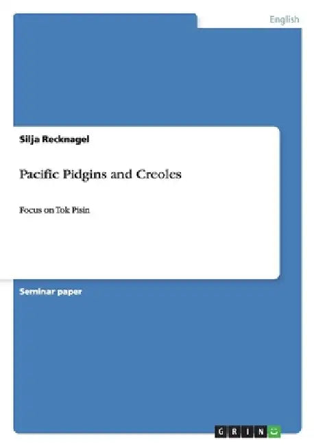 Pacific Pidgins and Creoles: Focus on Tok Pisin by Recknagel, Silja