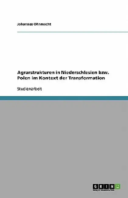 Agrarstrukturen in Niederschlesien bzw. Polen im Kontext der Transformation by Ohnmacht, Johannes