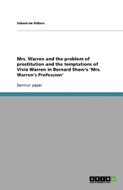 Mrs. Warren and the problem of prostitution and the temptations of Vivie Warren in Bernard Shaw's 'Mrs. Warren's Profession' by Anonymous