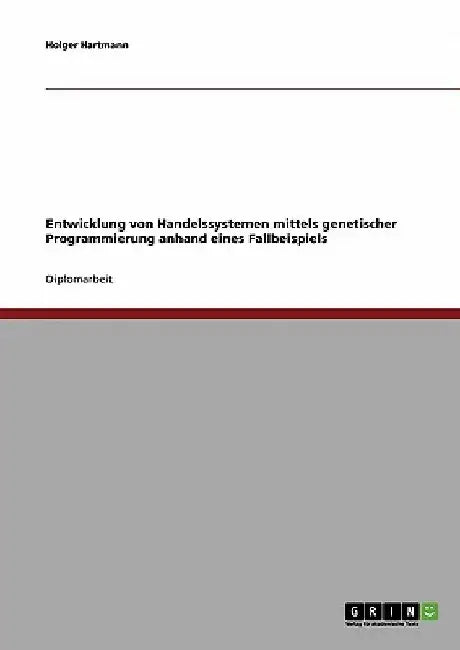 Entwicklung von Handelssystemen mit der Genetischen Programmierung: Grundlagen und Fallbeispiel by Hartmann, Holger