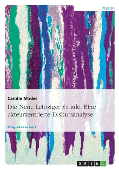Die Neue Leipziger Schule. Eine akteurzentrierte Diskursanalyse by Modes, Carolin