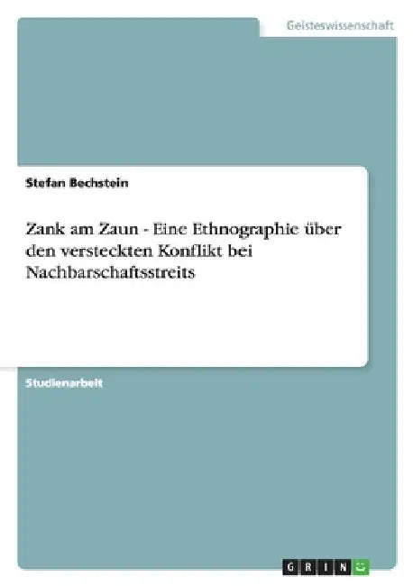 Zank am Zaun - Eine Ethnographie über den versteckten Konflikt bei Nachbarschaftsstreits by Bechstein, Stefan