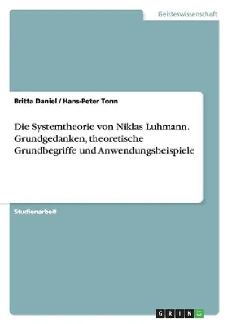 Die Systemtheorie von Niklas Luhmann. Grundgedanken, theoretische Grundbegriffe und Anwendungsbeispiele by Daniel, Britta