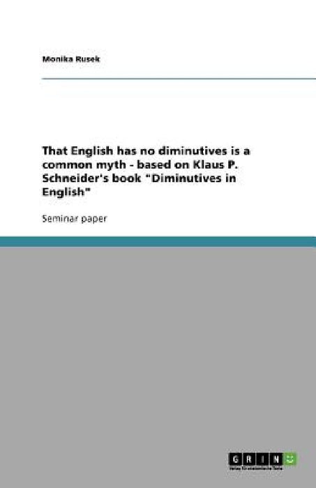 That English has no diminutives is a common myth - based on Klaus P. Schneider's book "Diminutives in English" by Monika Rusek