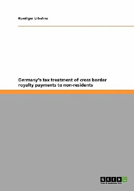 Germany's tax treatment of cross border royalty payments to non-residents by Ruediger Urbahns