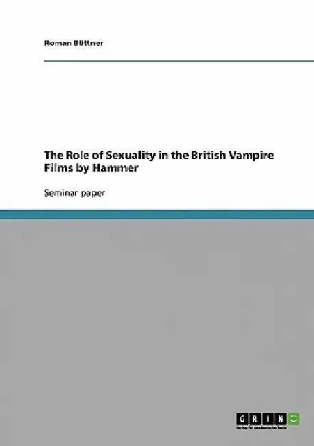 The Role of Sexuality in the British Vampire Films by Hammer by Roman Büttner