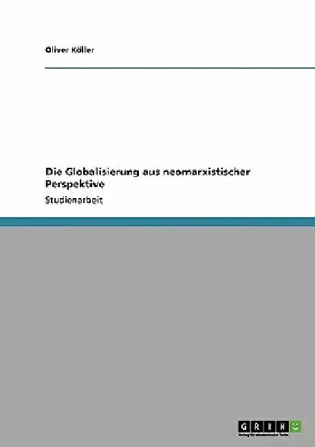 Die Globalisierung aus neomarxistischer Perspektive by Köller, Oliver
