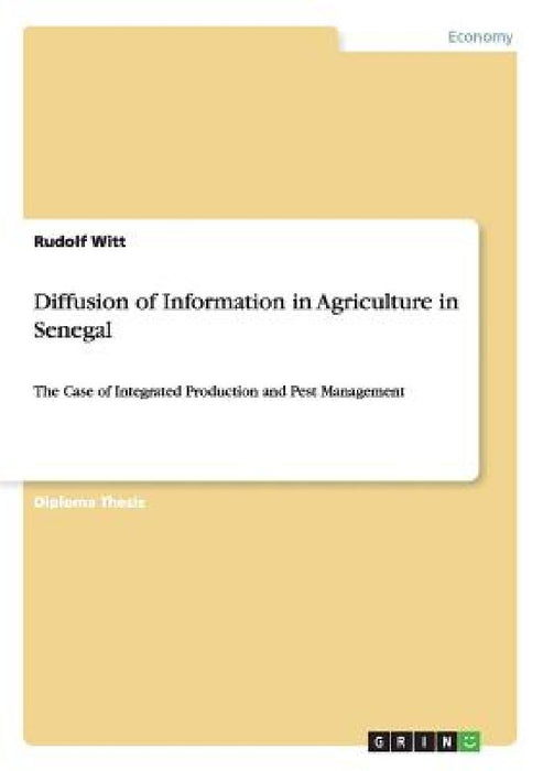 Diffusion of Information in Agriculture in Senegal: The Case of Integrated Production and Pest Management by Rudolf Witt