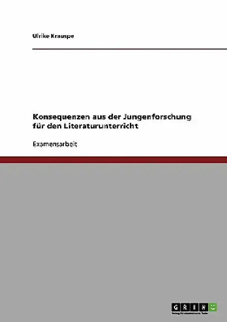 Konsequenzen aus der Jungenforschung für den Literaturunterricht by Krauspe, Ulrike