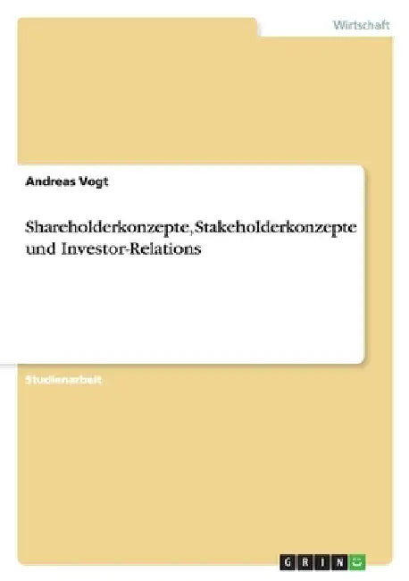 Shareholderkonzepte, Stakeholderkonzepte und Investor-Relations by Vogt, Andreas