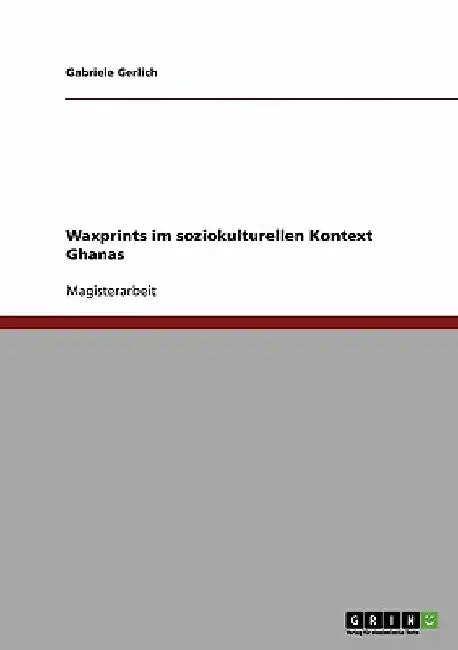 Waxprints im soziokulturellen Kontext Ghanas by Gerlich, Gabriele