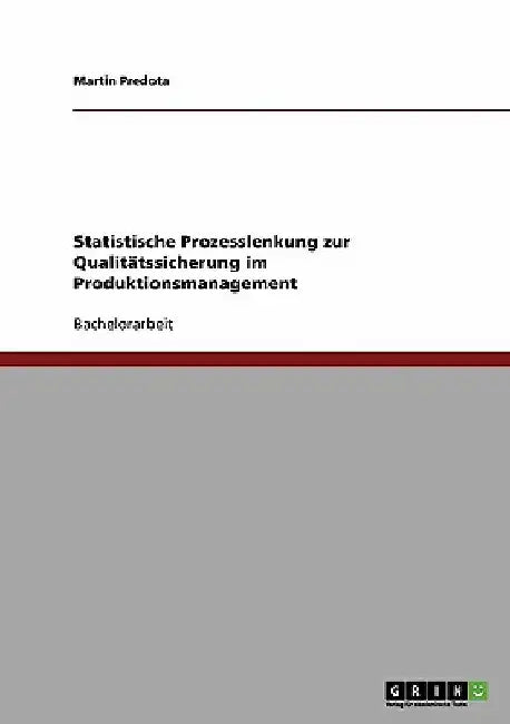 Statistische Prozesslenkung zur Qualitätssicherung im Produktionsmanagement by Predota, Martin