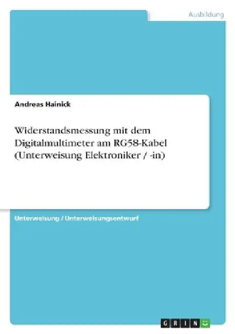 Widerstandsmessung mit dem Digitalmultimeter am RG58-Kabel (Unterweisung Elektroniker / -in) by Hainick, Andreas