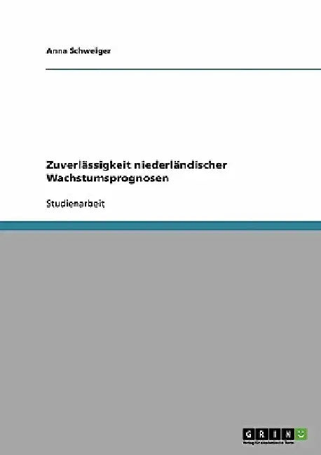Zuverlässigkeit niederländischer Wachstumsprognosen by Schweiger, Anna