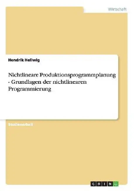 Nichtlineare Produktionsprogrammplanung - Grundlagen der nichtlinearen Programmierung by Hellwig, Hendrik