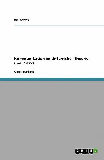Kommunikation im Unterricht - Theorie und Praxis by Frey, Hanno