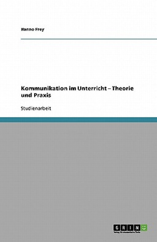 Kommunikation im Unterricht - Theorie und Praxis by Hanno Frey