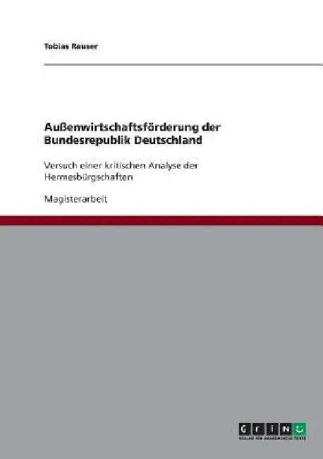 Außenwirtschaftsförderung der Bundesrepublik Deutschland: Versuch einer kritischen Analyse der Hermesbürgschaften by Rauser, Tobias