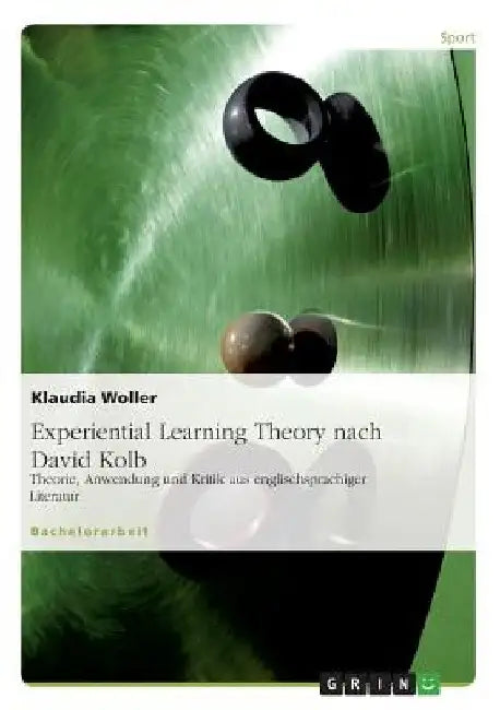 Experiential Learning Theory nach David Kolb: Theorie, Anwendung und Kritik aus englischsprachiger Literatur by Woller, Klaudia