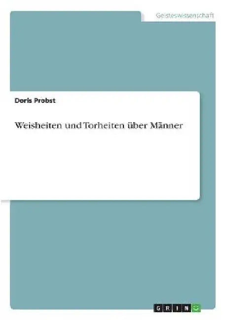 Weisheiten und Torheiten über Männer by Probst, Doris